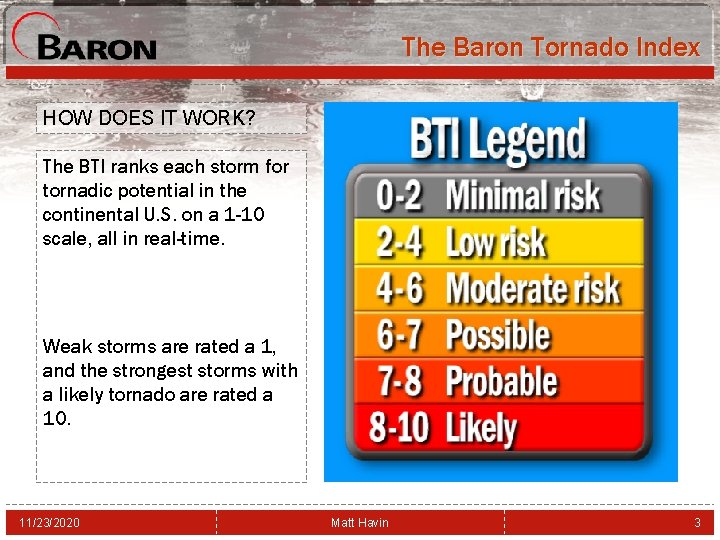 The Baron Tornado Index HOW DOES IT WORK? The BTI ranks each storm for