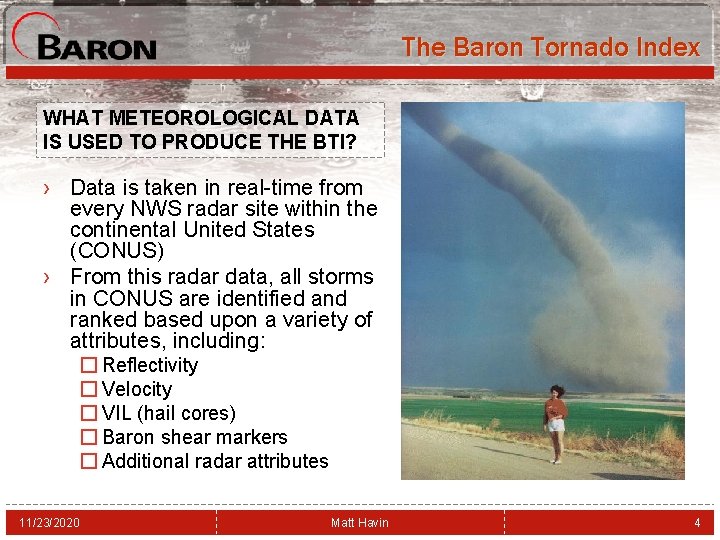 The Baron Tornado Index WHAT METEOROLOGICAL DATA IS USED TO PRODUCE THE BTI? ›