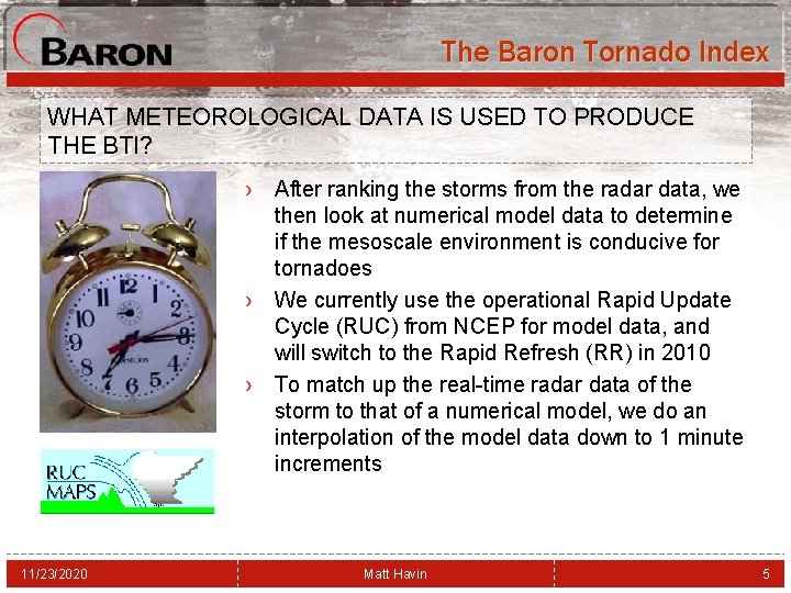The Baron Tornado Index WHAT METEOROLOGICAL DATA IS USED TO PRODUCE THE BTI? ›