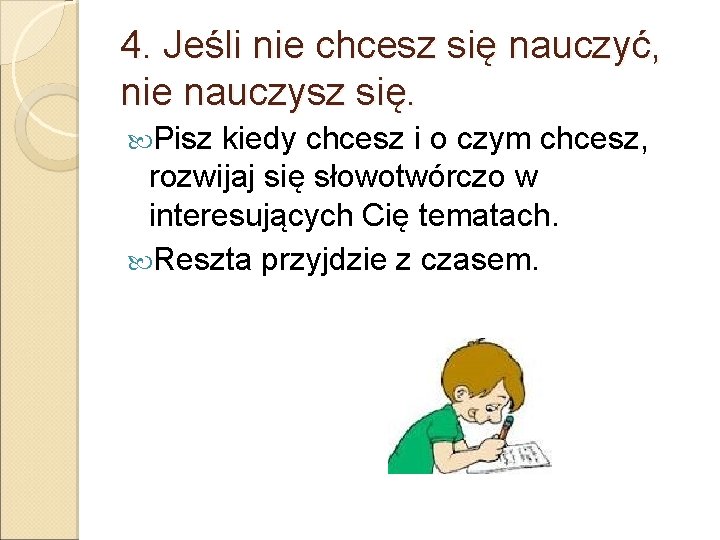 4. Jeśli nie chcesz się nauczyć, nie nauczysz się. Pisz kiedy chcesz i o