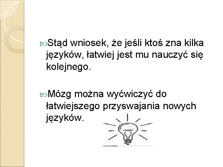  Stąd wniosek, że jeśli ktoś zna kilka języków, łatwiej jest mu nauczyć się