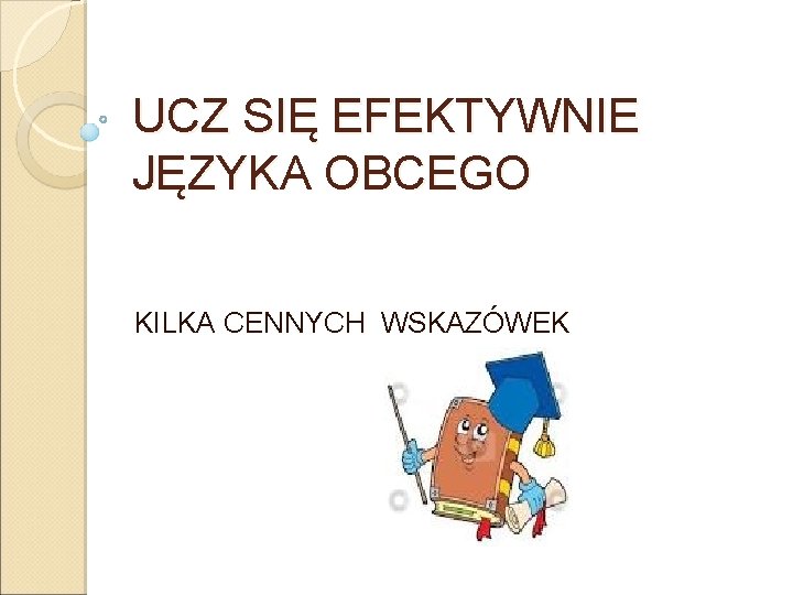 UCZ SIĘ EFEKTYWNIE JĘZYKA OBCEGO KILKA CENNYCH WSKAZÓWEK 