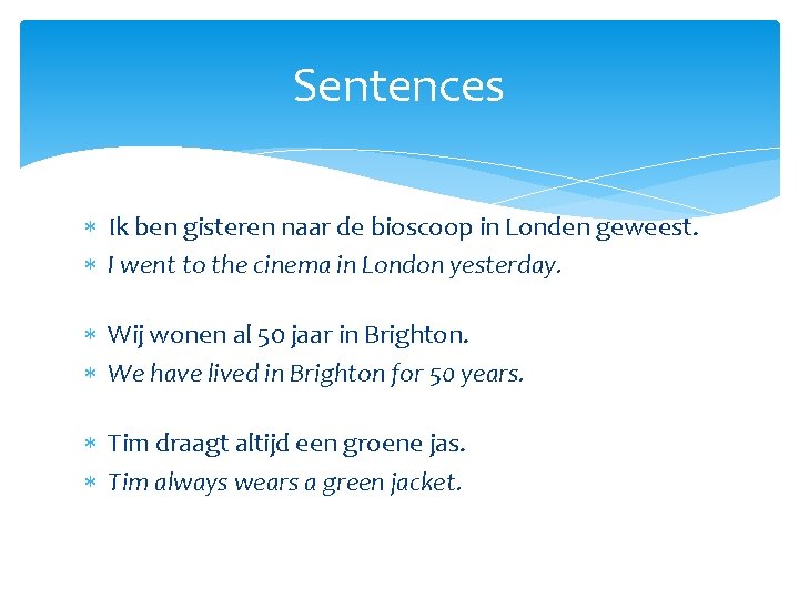 Sentences Ik ben gisteren naar de bioscoop in Londen geweest. I went to the