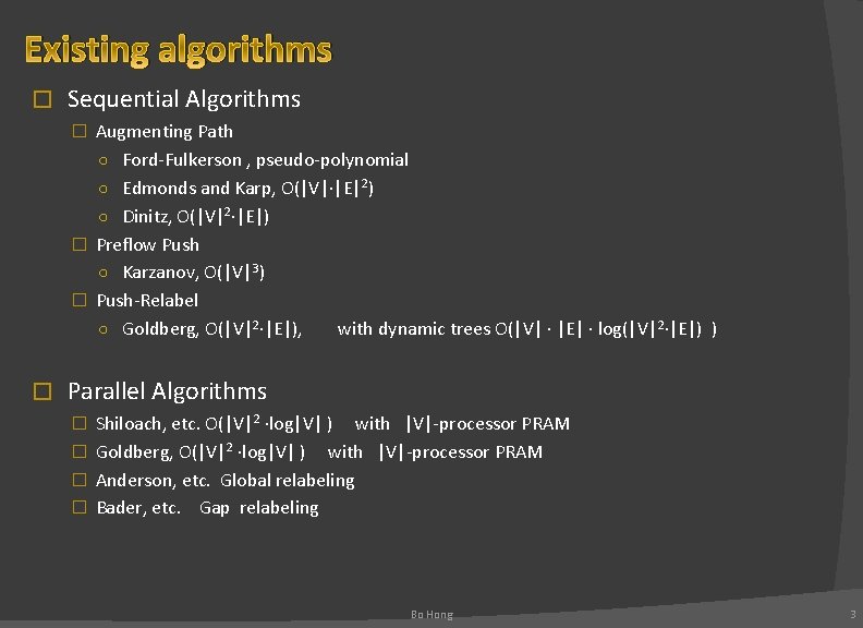 Existing algorithms � Sequential Algorithms � Augmenting Path ○ Ford-Fulkerson , pseudo-polynomial ○ Edmonds