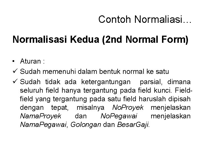 Contoh Normaliasi… Normalisasi Kedua (2 nd Normal Form) • Aturan : ü Sudah memenuhi