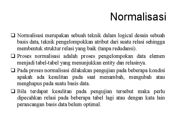 Normalisasi q Normalisasi merupakan sebuah teknik dalam logical desain sebuah basis data, teknik pengelompokkan