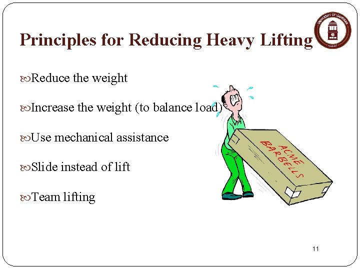 Principles for Reducing Heavy Lifting Reduce the weight Increase the weight (to balance load)