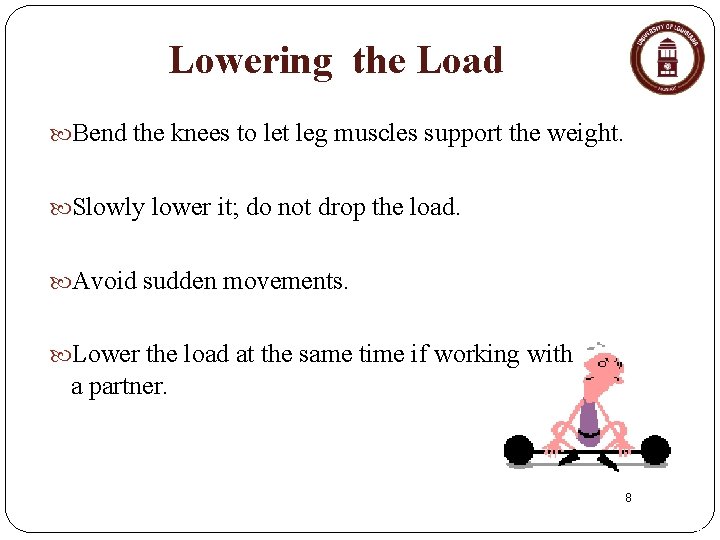 Lowering the Load Bend the knees to let leg muscles support the weight. Slowly