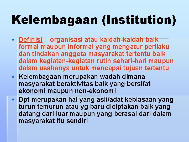 Kelembagaan (Institution) § Definisi : organisasi atau kaidah-kaidah baik formal maupun informal yang mengatur