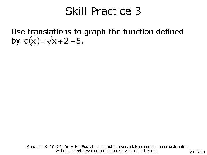 Skill Practice 3 Use translations to graph the function defined by Copyright © 2017