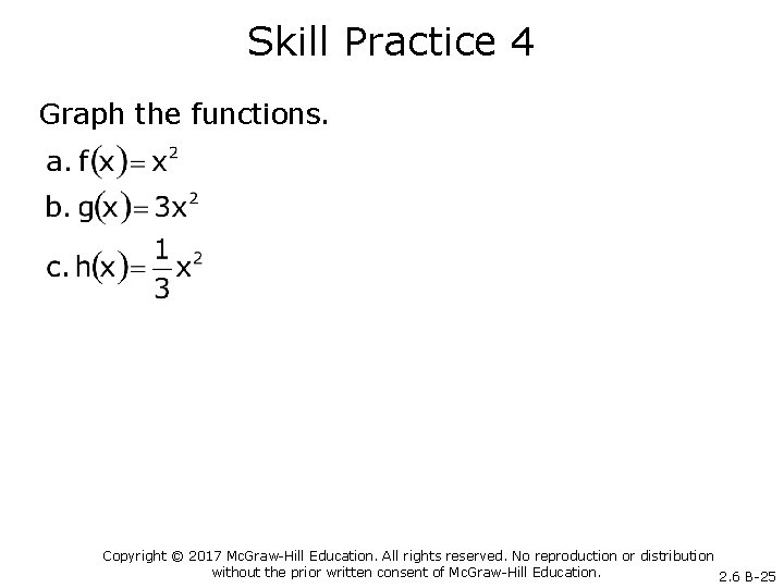 Skill Practice 4 Graph the functions. Copyright © 2017 Mc. Graw-Hill Education. All rights