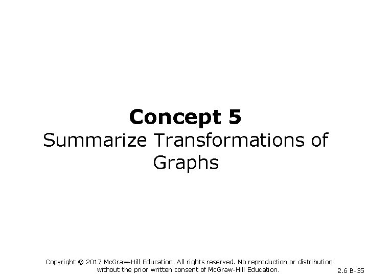 Concept 5 Summarize Transformations of Graphs Copyright © 2017 Mc. Graw-Hill Education. All rights