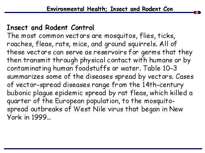 Environmental Health; Insect and Rodent Control The most common vectors are mosquitos, flies, ticks,