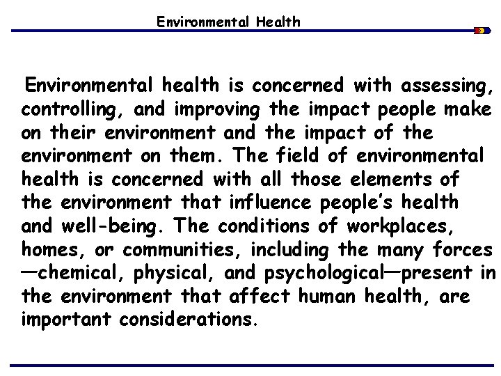 Environmental Health Environmental health is concerned with assessing, controlling, and improving the impact people