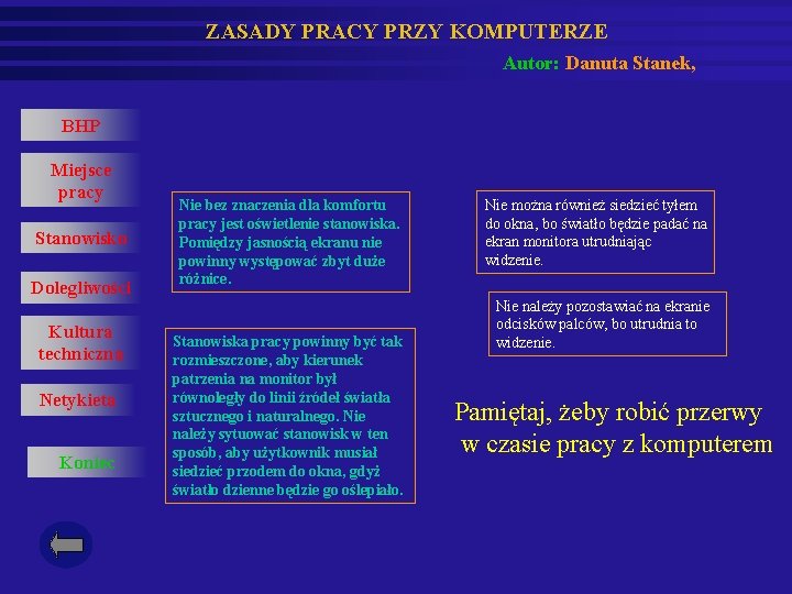 ZASADY PRACY PRZY KOMPUTERZE Autor: Danuta Stanek, BHP Miejsce pracy Stanowisko Dolegliwości Kultura techniczna