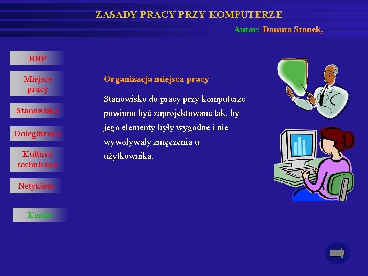 ZASADY PRACY PRZY KOMPUTERZE Autor: Danuta Stanek, BHP Miejsce pracy Stanowisko Dolegliwości Kultura techniczna