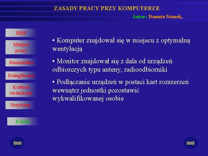 ZASADY PRACY PRZY KOMPUTERZE Autor: Danuta Stanek, BHP Miejsce pracy Stanowisko Dolegliwości Kultura techniczna