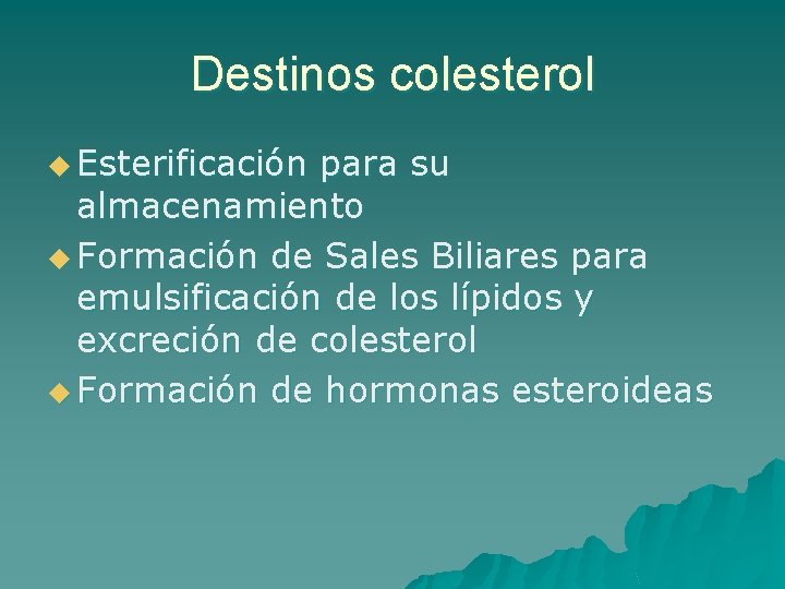 Destinos colesterol u Esterificación para su almacenamiento u Formación de Sales Biliares para emulsificación