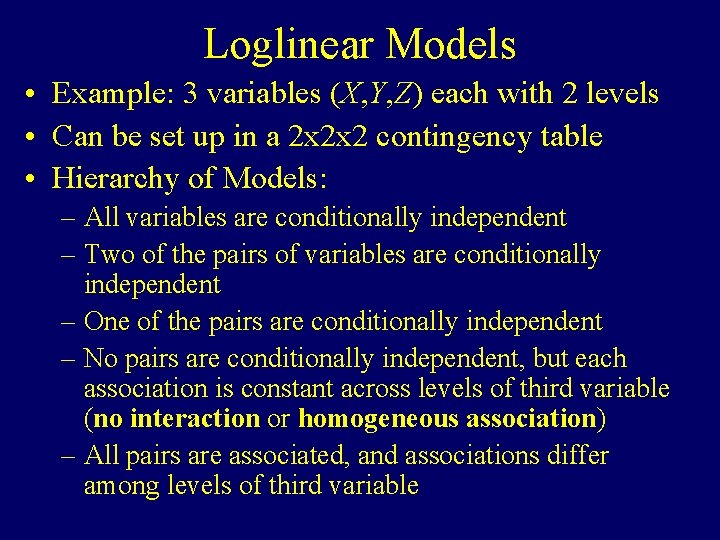 Loglinear Models • Example: 3 variables (X, Y, Z) each with 2 levels •