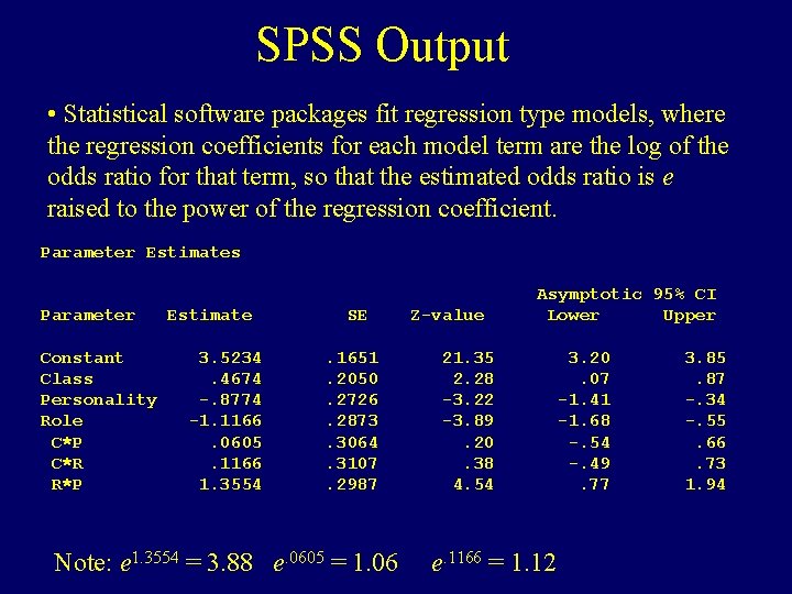 SPSS Output • Statistical software packages fit regression type models, where the regression coefficients