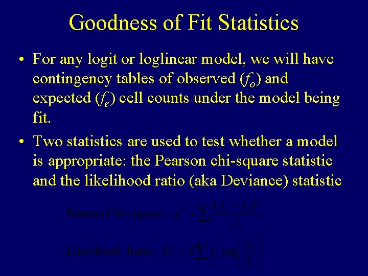 Goodness of Fit Statistics • For any logit or loglinear model, we will have