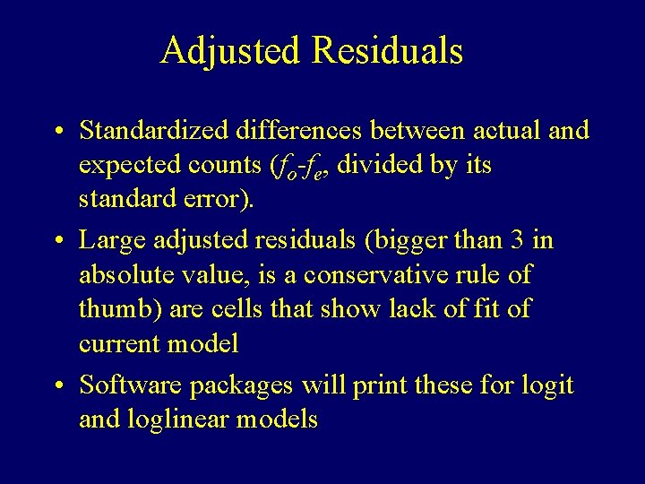 Adjusted Residuals • Standardized differences between actual and expected counts (fo-fe, divided by its