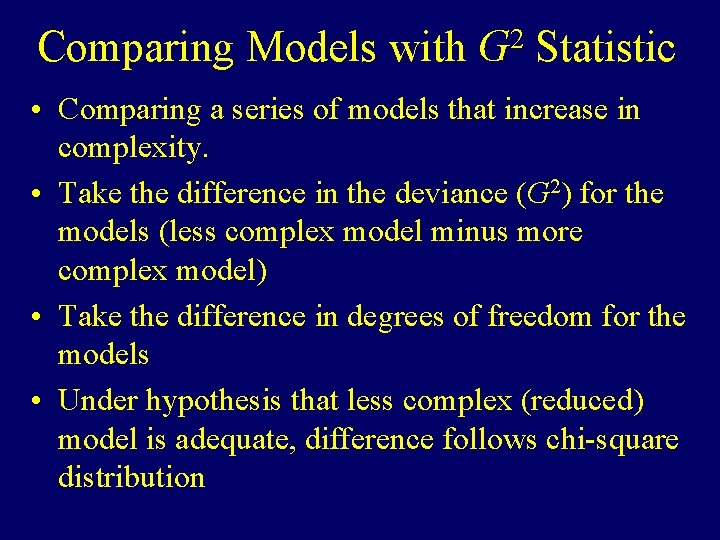 Comparing Models with 2 G Statistic • Comparing a series of models that increase