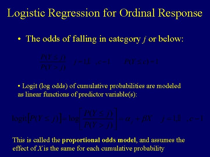 Logistic Regression for Ordinal Response • The odds of falling in category j or