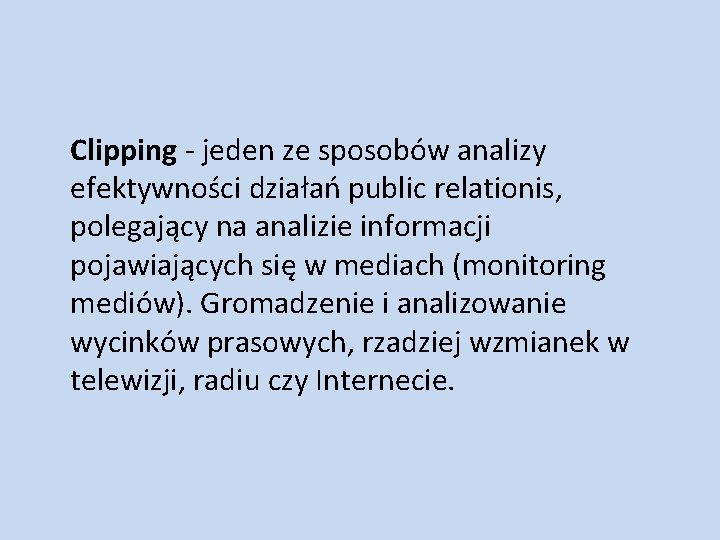 Clipping - jeden ze sposobów analizy efektywności działań public relationis, polegający na analizie informacji