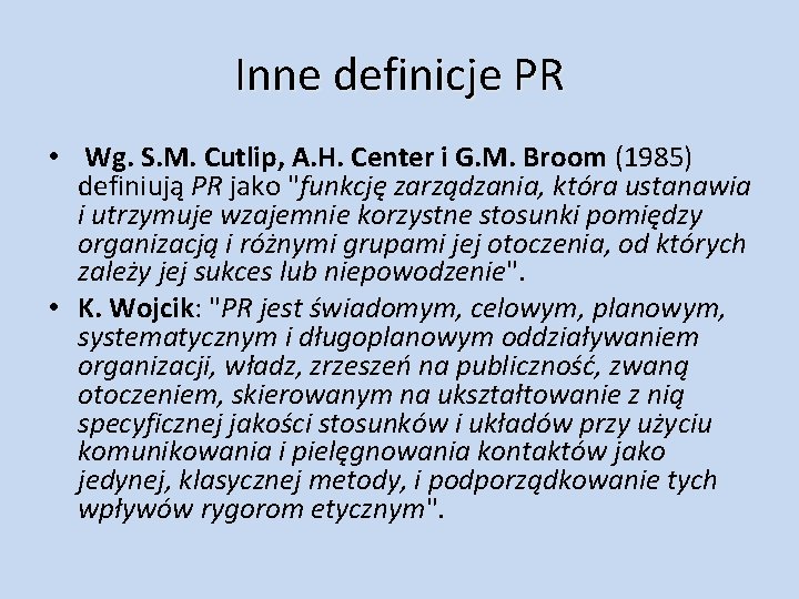 Inne definicje PR • Wg. S. M. Cutlip, A. H. Center i G. M.