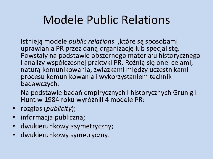 Modele Public Relations • • Istnieją modele public relations , które są sposobami uprawiania