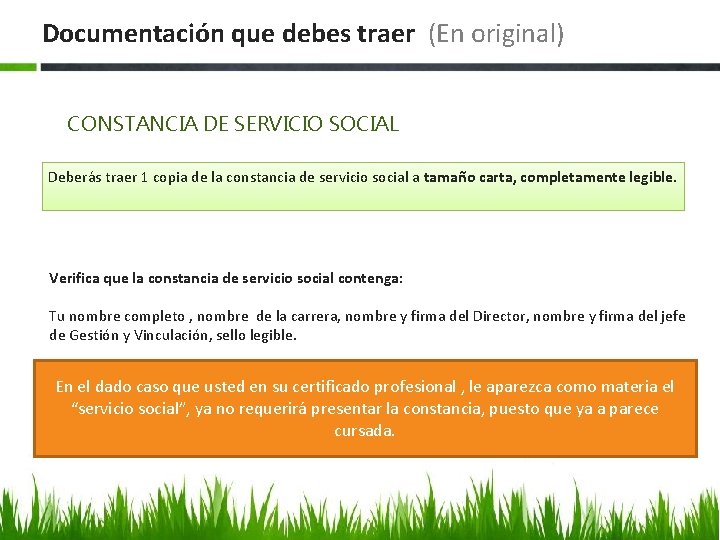 Documentación que debes traer (En original) CONSTANCIA DE SERVICIO SOCIAL Deberás traer 1 copia