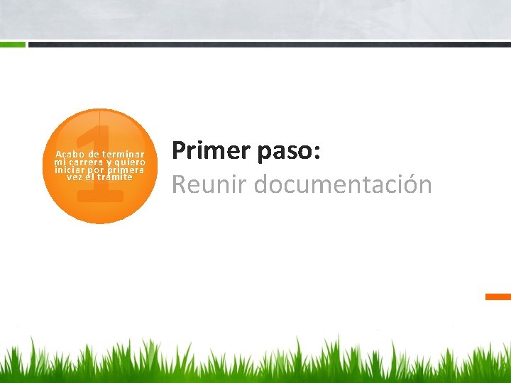 1 Acabo de terminar mi carrera y quiero iniciar por primera vez el trámite