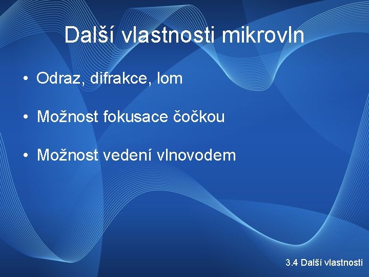 Další vlastnosti mikrovln • Odraz, difrakce, lom • Možnost fokusace čočkou • Možnost vedení