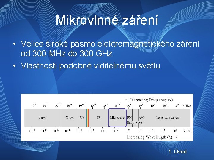 Mikrovlnné záření • Velice široké pásmo elektromagnetického záření od 300 MHz do 300 GHz