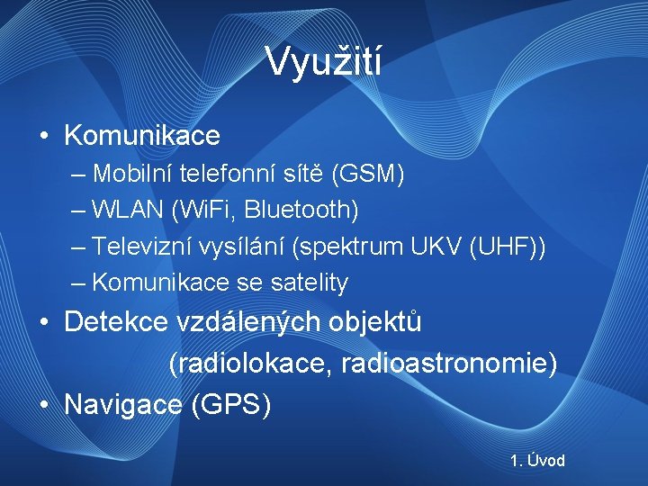 Využití • Komunikace – Mobilní telefonní sítě (GSM) – WLAN (Wi. Fi, Bluetooth) –