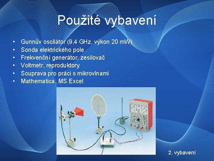 Použité vybavení • • • Gunnův oscilátor (9, 4 GHz, výkon 20 m. W)