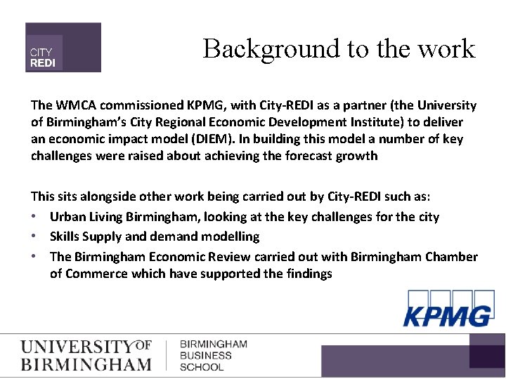 Background to the work The WMCA commissioned KPMG, with City-REDI as a partner (the