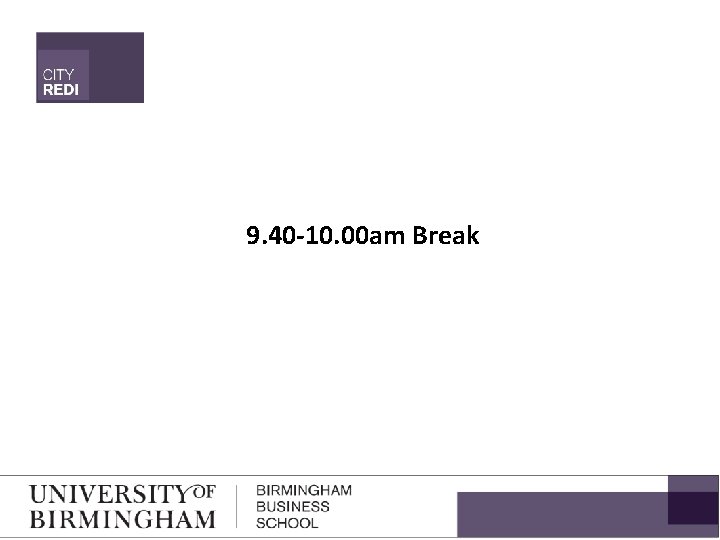 9. 40 -10. 00 am Break 