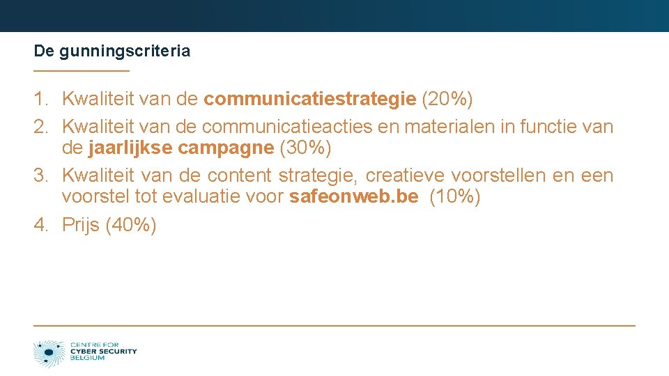 De gunningscriteria 1. Kwaliteit van de communicatiestrategie (20%) 2. Kwaliteit van de communicatieacties en