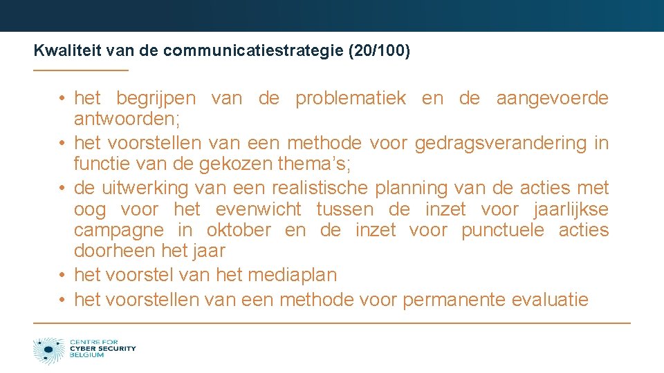 Kwaliteit van de communicatiestrategie (20/100) • het begrijpen van de problematiek en de aangevoerde