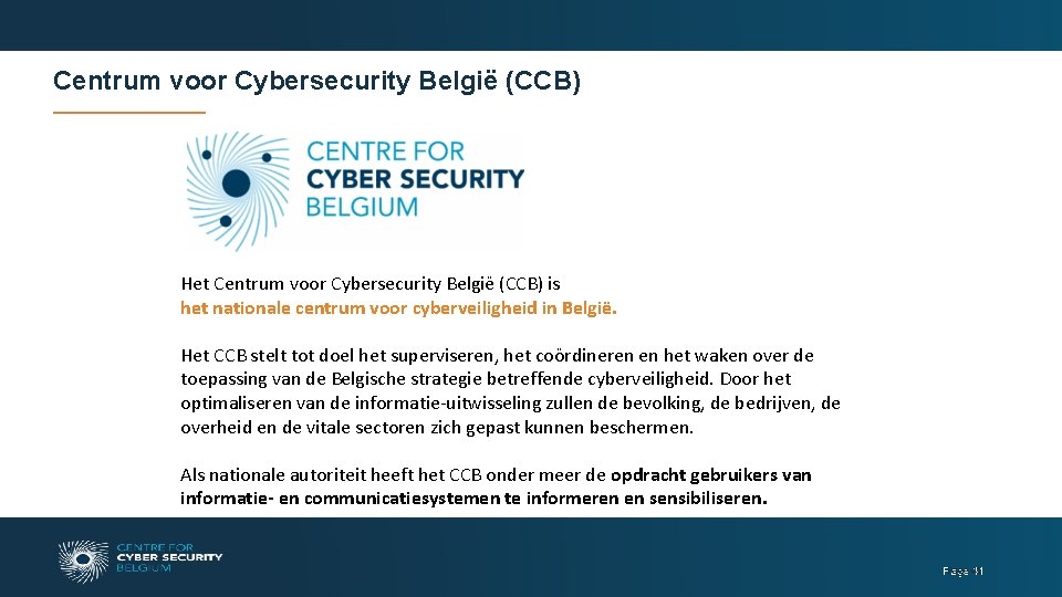 Centrum voor Cybersecurity België (CCB) Het Centrum voor Cybersecurity België (CCB) is het nationale