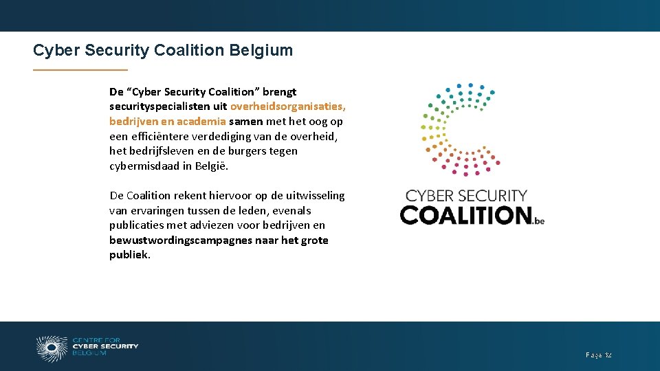 Cyber Security Coalition Belgium De “Cyber Security Coalition” brengt securityspecialisten uit overheidsorganisaties, bedrijven en