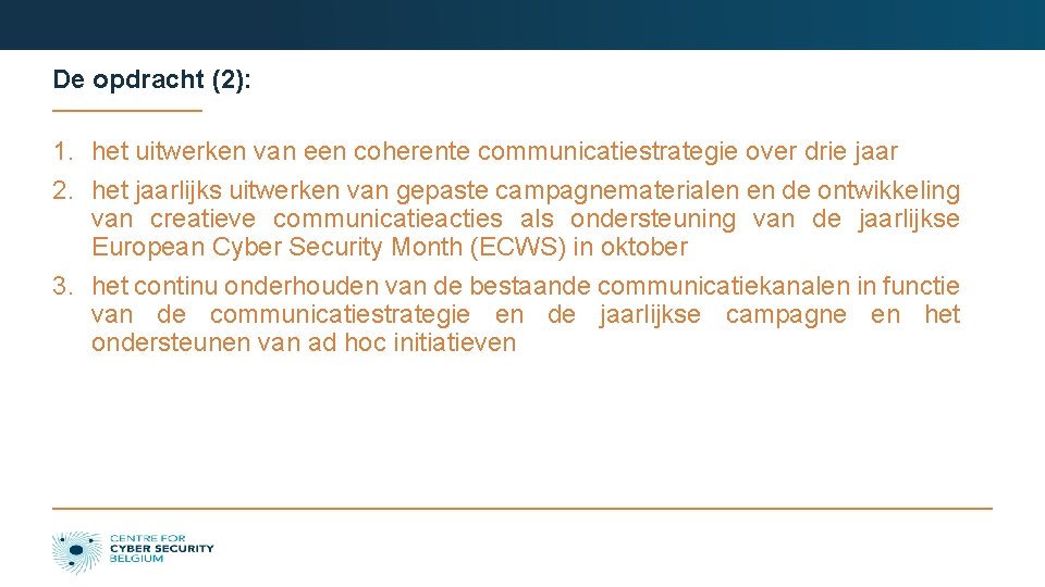 De opdracht (2): 1. het uitwerken van een coherente communicatiestrategie over drie jaar 2.