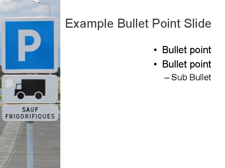 Example Bullet Point Slide • Bullet point – Sub Bullet 