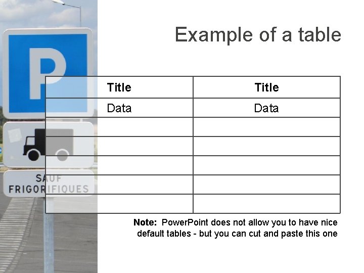 Example of a table Title Data Note: Power. Point does not allow you to