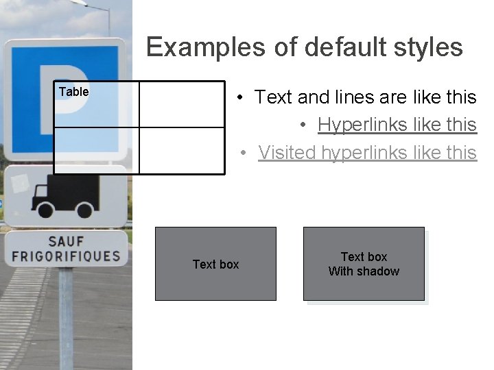 Examples of default styles Table • Text and lines are like this • Hyperlinks