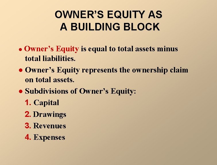 OWNER’S EQUITY AS A BUILDING BLOCK Owner’s Equity is equal to total assets minus