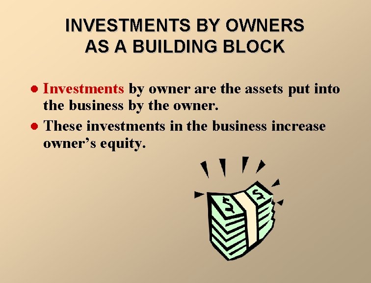 INVESTMENTS BY OWNERS AS A BUILDING BLOCK Investments by owner are the assets put
