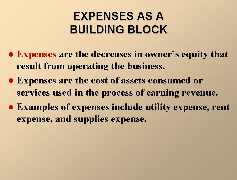 EXPENSES AS A BUILDING BLOCK Expenses are the decreases in owner’s equity that result